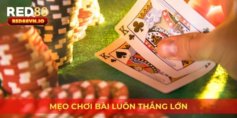 Mẹo chơi bài luôn thắng lớn