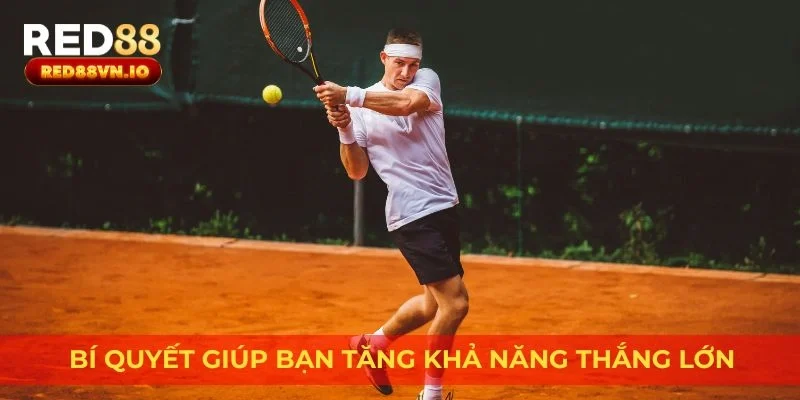 Bí quyết giúp bạn tăng khả năng thắng lớn