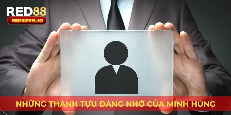 Những thành tựu đáng nhớ của Minh Hùng