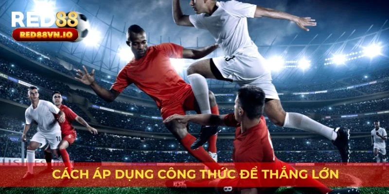 Cách áp dụng công thức để thắng lớn