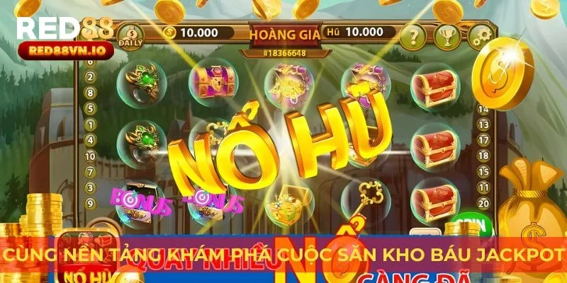 Cùng nền tảng khám phá Cuộc Săn Kho Báu Jackpot