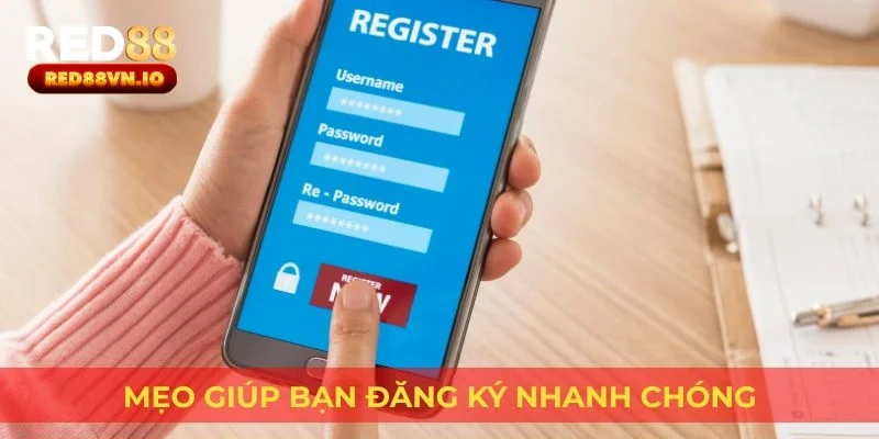 Mẹo giúp bạn đăng ký nhanh chóng