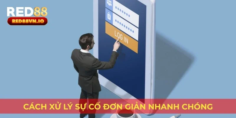 Cách xử lý sự cố đơn giản nhanh chóng