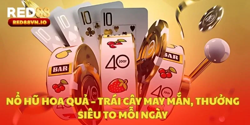 Nổ Hũ Hoa Quả – Trái Cây May Mắn, Thưởng Siêu To Mỗi Ngày