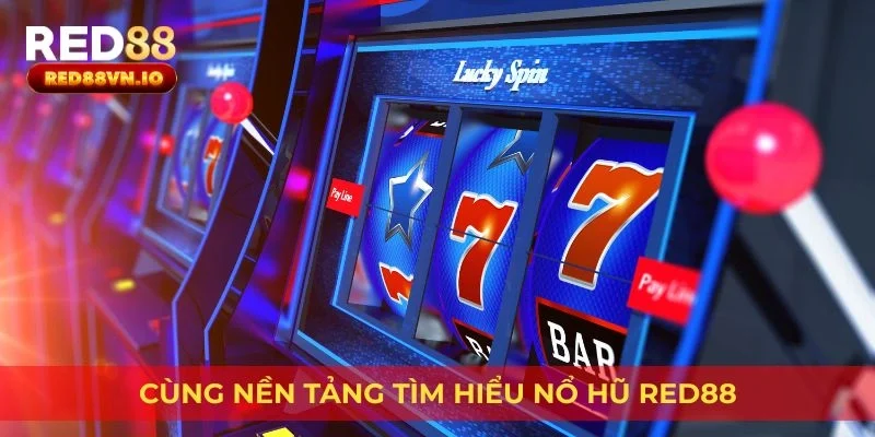 Cùng nền tảng tìm hiểu nổ hũ Red88