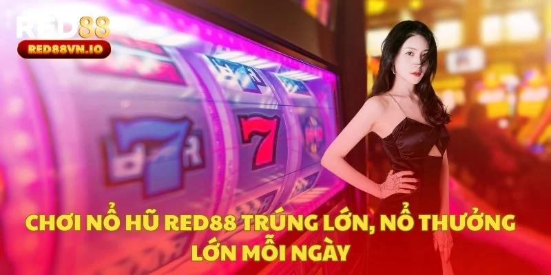 Chơi Nổ Hũ Red88 Trúng Lớn, Nổ Thưởng Lớn Mỗi Ngày