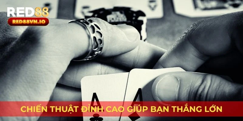 Chiến thuật đỉnh cao giúp bạn thắng lớn