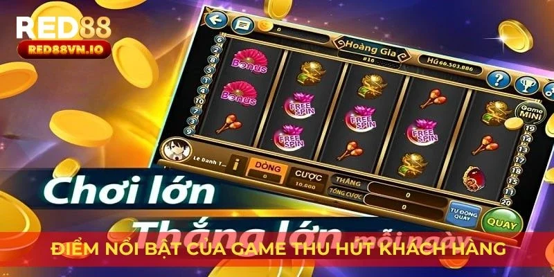 Điểm nổi bật của game thu hút khách hàng