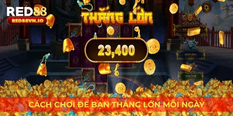 Cách chơi để bạn thắng lớn mỗi ngày