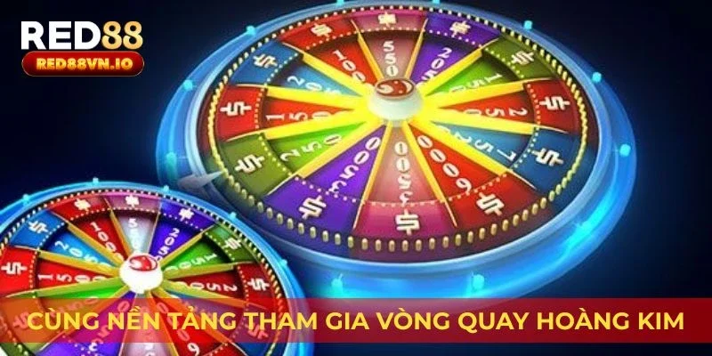 Cùng nền tảng tham gia vòng quay hoàng kim